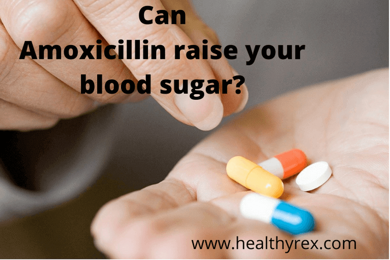 Can Amoxicillin Raise Your Blood Sugar