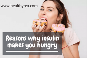 Reasons why insulin makes you hungry