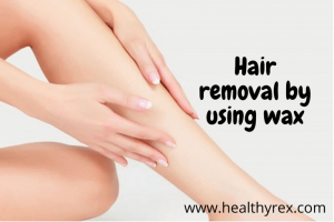 Hair Removal by Using Wax