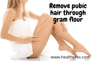 Remove Pubic Hair Through Gram Flour