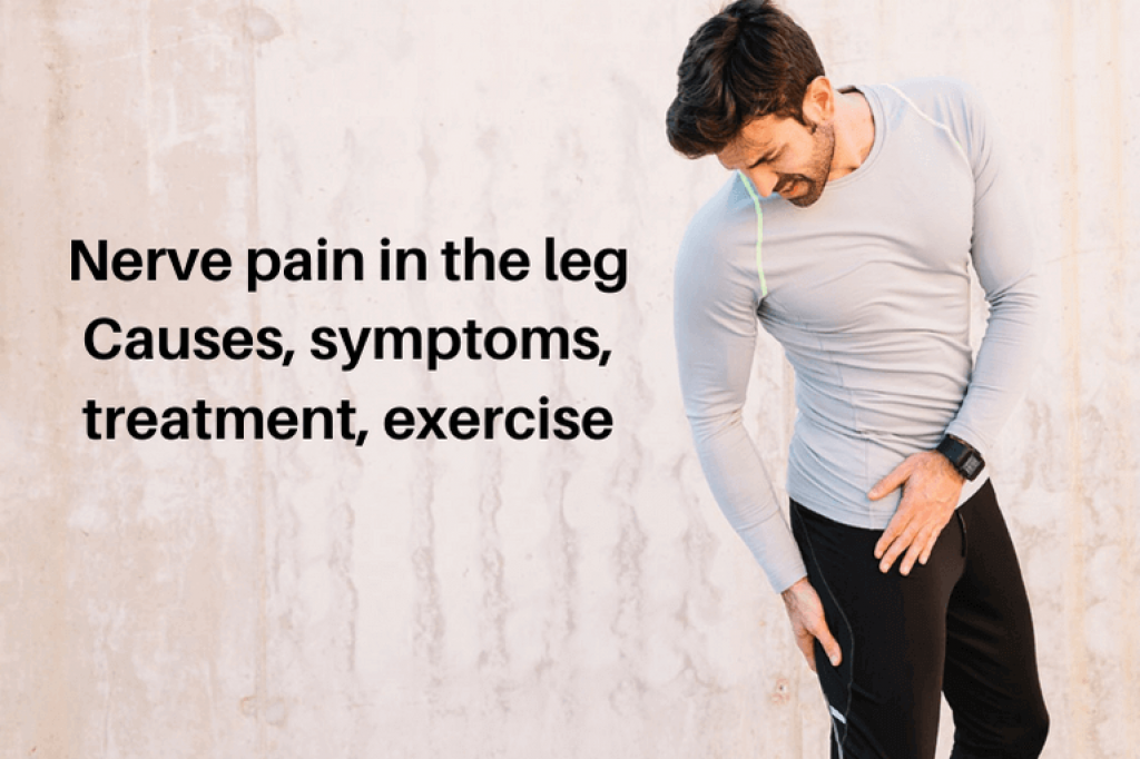Nerve Pain In The Leg – Causes, Symptoms, Treatment, Exercise
