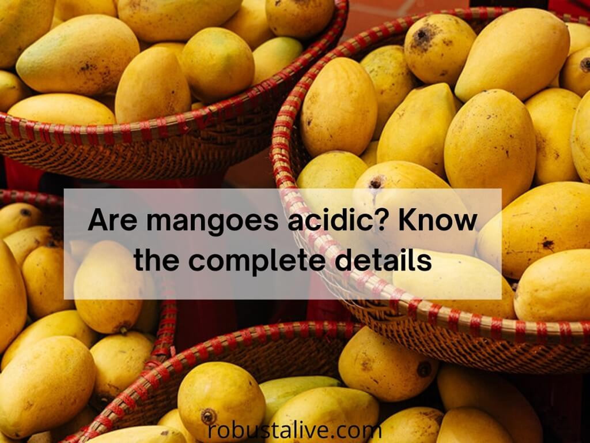 Are Mangoes Acidic? Know The Complete Details