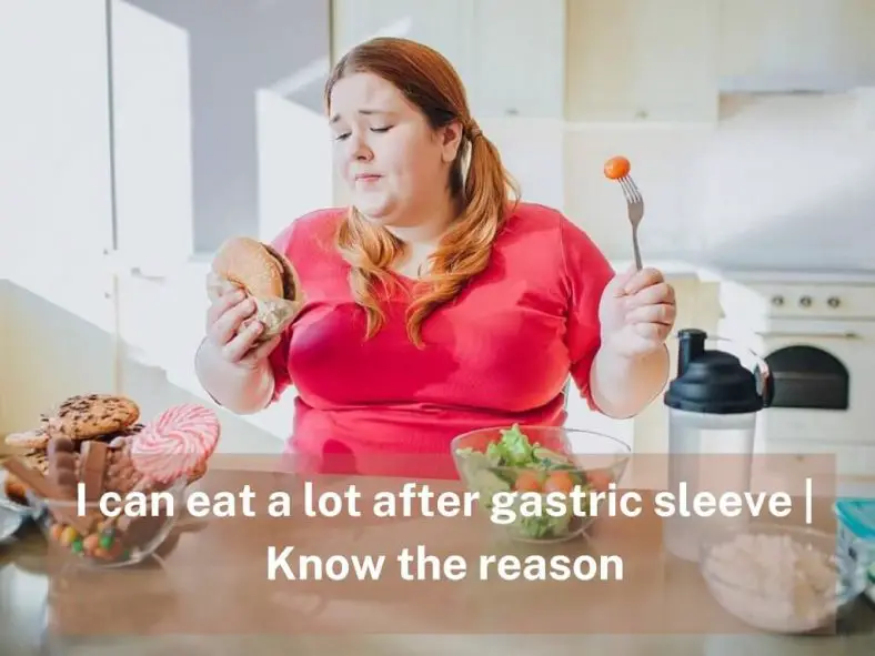 I Can Eat A Lot After Gastric Sleeve Know The Reason