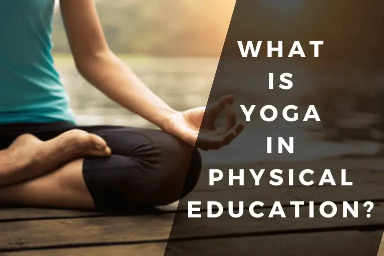 What is Yoga in Physical Education?