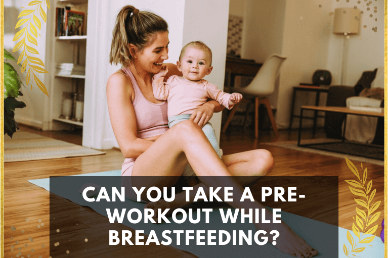 Can You Take A Pre-Workout While Breastfeeding?