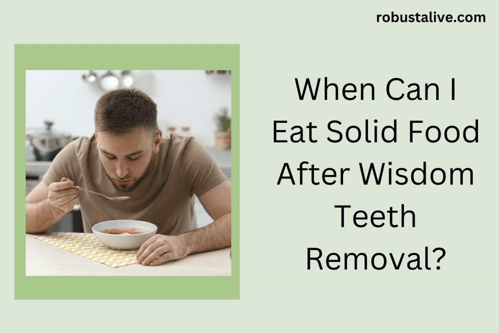 When Can I Eat Solid Food After Wisdom Teeth Removal?