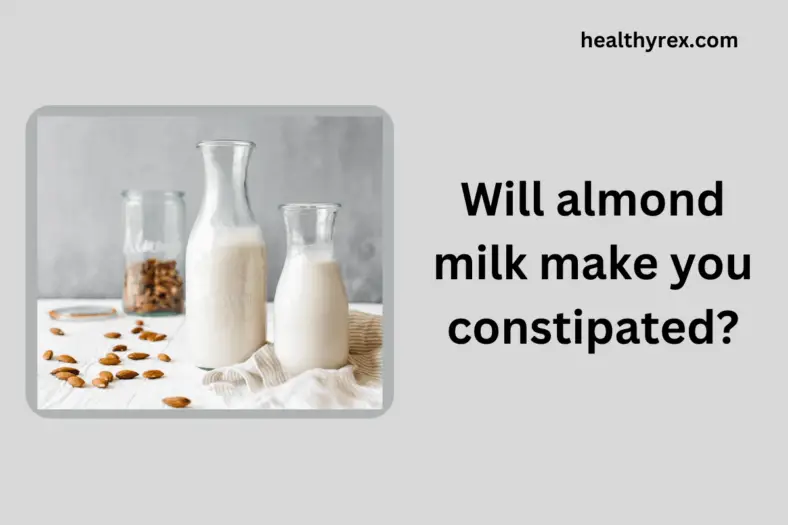 will-almond-milk-make-you-constipated