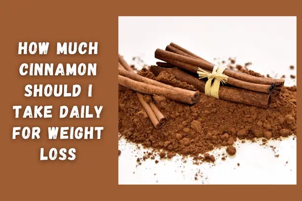 How much cinnamon should I take daily for weight loss?