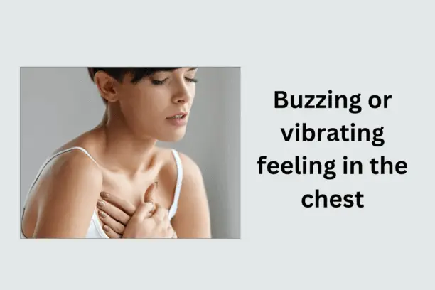 Buzzing or vibrating feeling in the chest