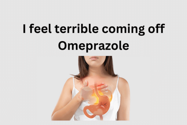 I feel terrible coming off Omeprazole