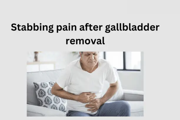 Stabbing pain after gallbladder removal