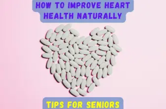 How to Improve Heart Health Naturally: Tips for Seniors