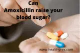 Can Amoxicillin Raise Your Blood Sugar
