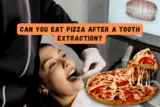 Can You Eat Pizza After a Tooth Extraction?