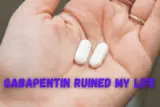 Gabapentin Ruined My Life: A Narrative of Unexpected Challenges