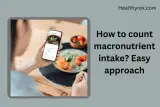 How To Count Macronutrients Intake? Easy Approach
