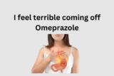 I feel terrible coming off Omeprazole
