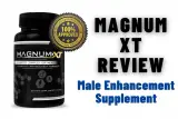 Magnum XT Reviews: Magnum XT Male Enhancement Supplement Work or Scam? [Must Read]